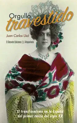 Portada de «Orgullo travestido. Egmont de Bries y la repercusión social del transformismo en la España del primer tercio del siglo XX»